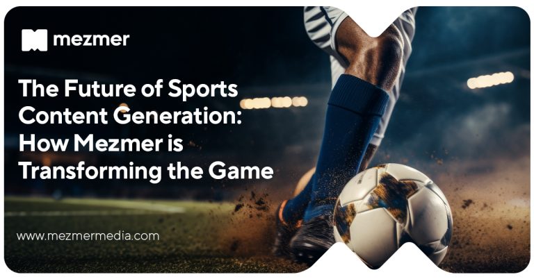 The Future of Sports Content Generation: How Mezmer is Transforming the Game